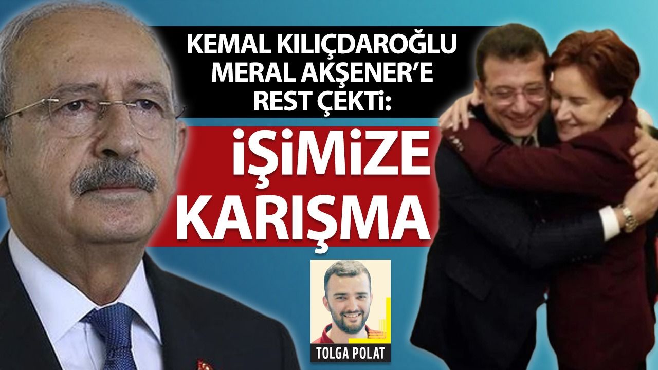 Kemal Kılıçdaroğlu, Meral Akşener'e rest çekti: İşimize karışma!