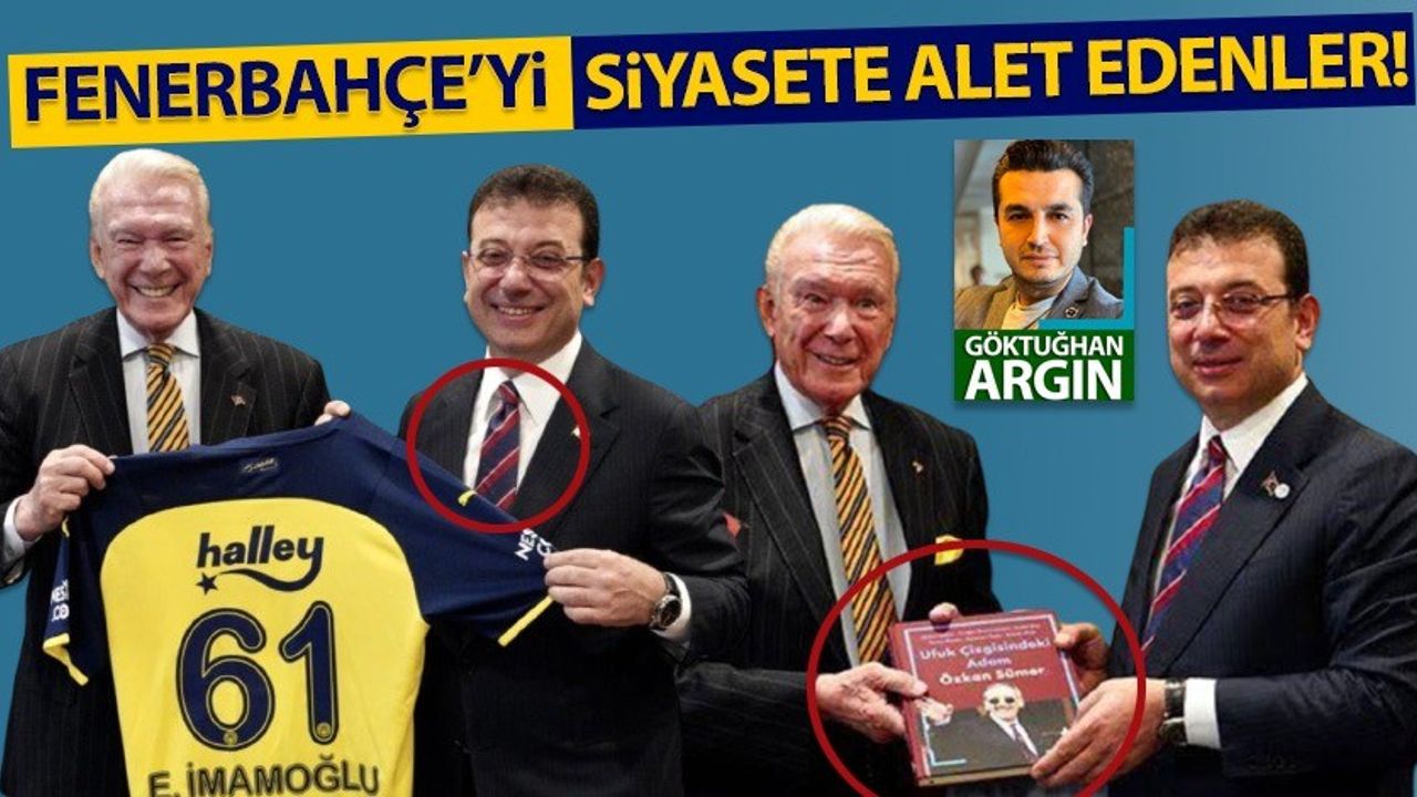 Fenerbahçe'yi siyasete alet edenler!