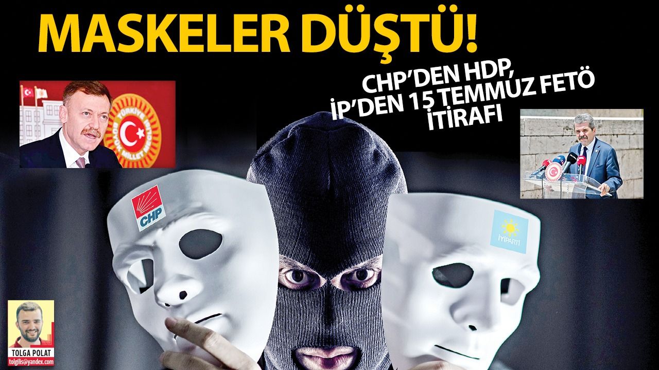 Maskeler düştü: CHP'den HDP, İP'den 15 Temmuz FETÖ itirafı