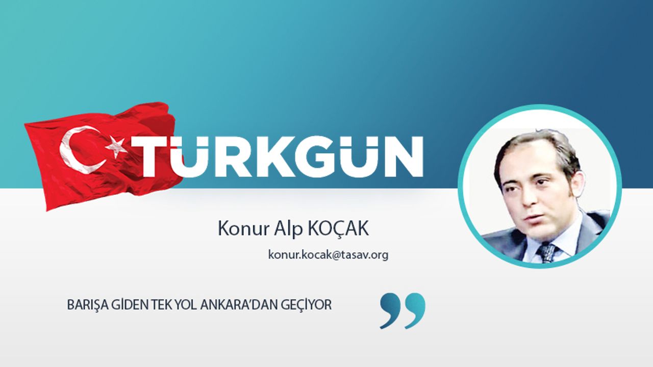 Barışa giden tek yol Ankara'dan geçiyor