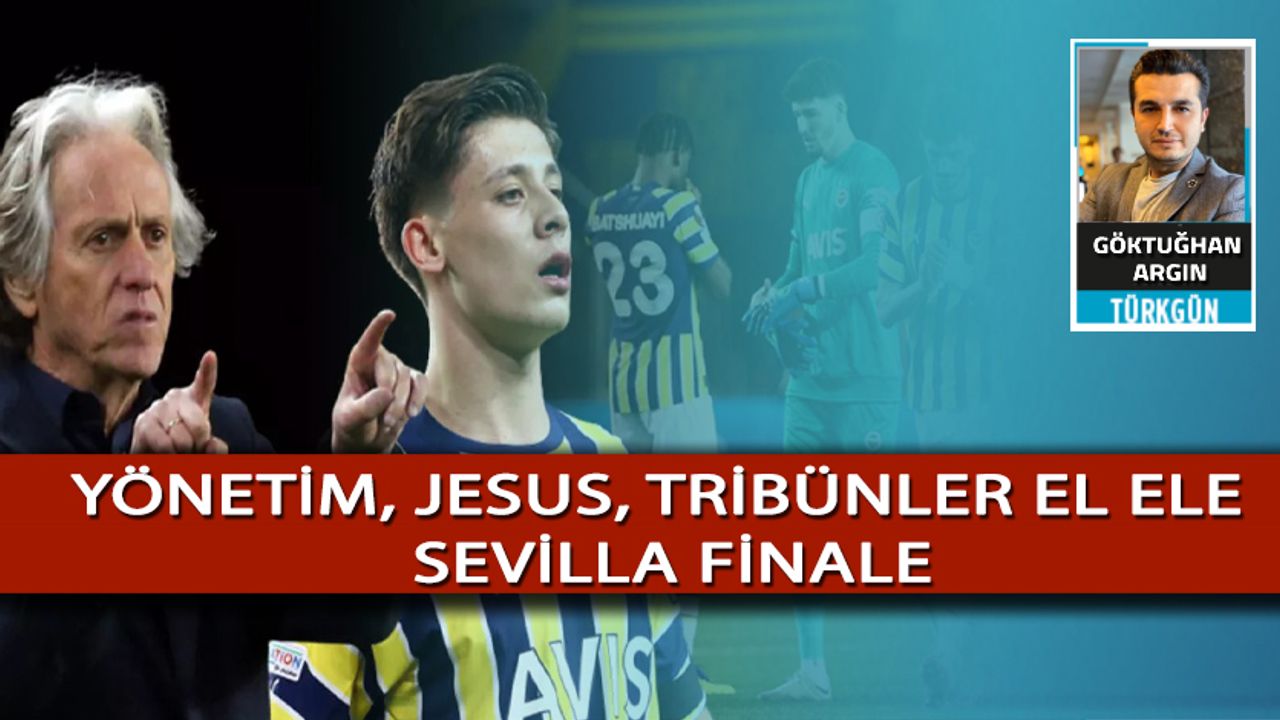 Yönetim, Jesus, tribünler el ele Sevilla finale