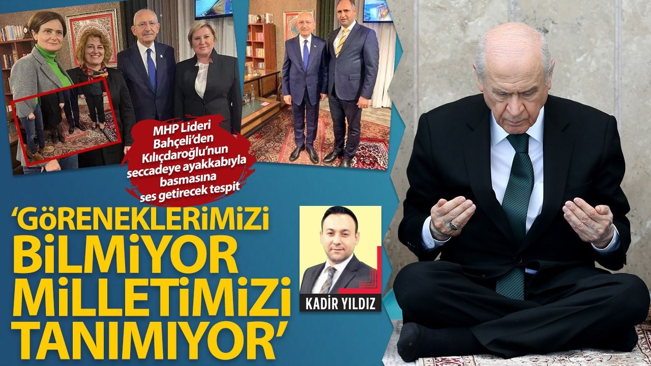 "Seccadeye ayakkabıyla basan Kemal Kılıçdaroğlu, geleneklerimizi bilmiyor"