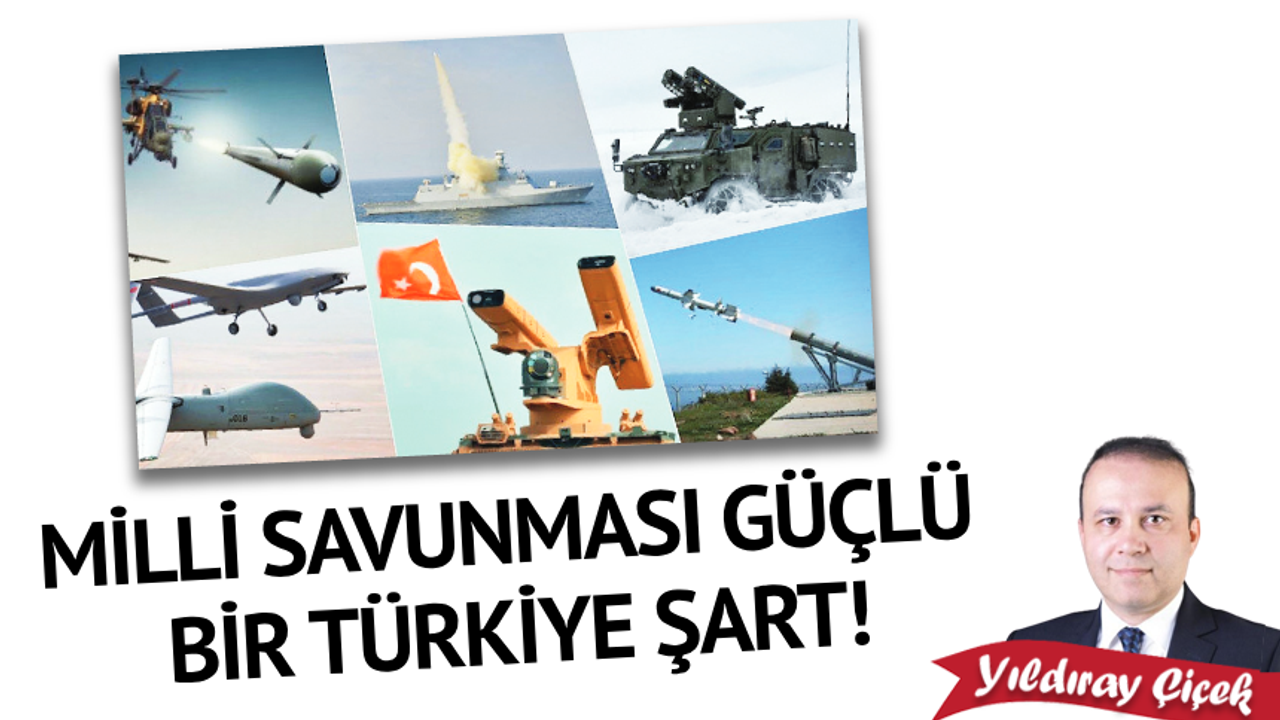Milli savunması güçlü bir Türkiye şart!