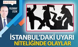 İstanbul'daki uyarı niteliğinde olaylar