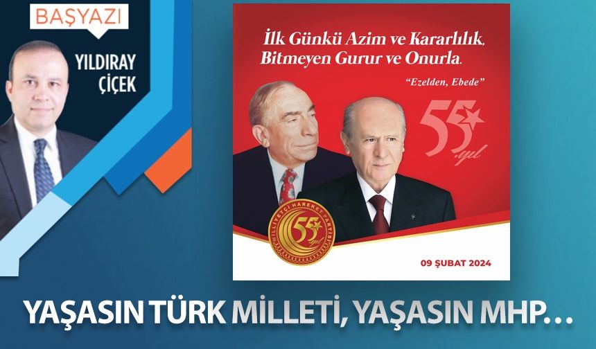 Yaşasın Türk Milleti, yaşasın MHP…