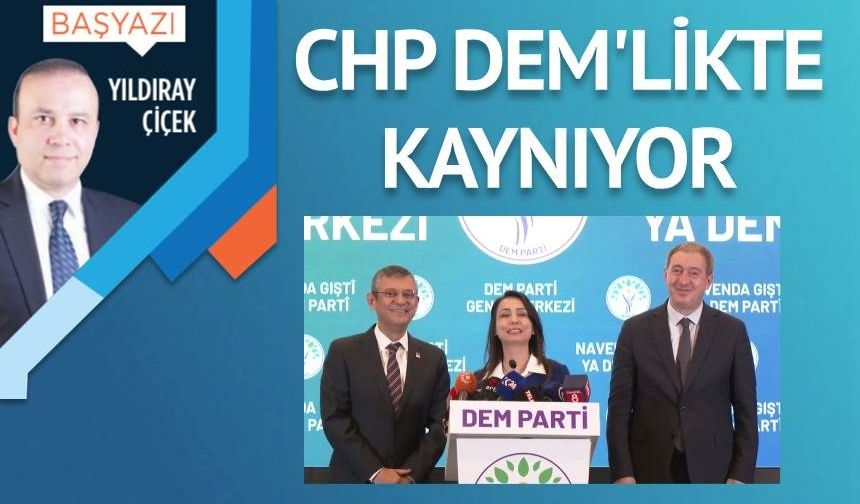 CHP DEM’likte kaynıyor